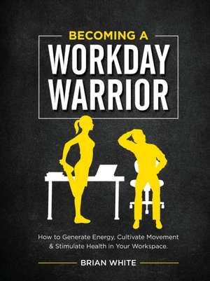 Becoming A Workday Warrior de Brian White