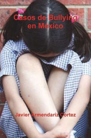 Casos de Bullying en M¿xico de Javier Armendariz Cortez