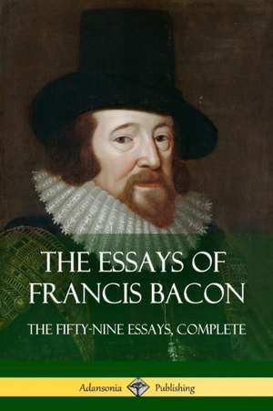 The Essays of Francis Bacon de Francis Bacon