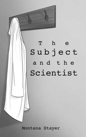 The Subject and the Scientist de Montana Stayer