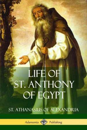 Life of St. Anthony of Egypt de St. Athanasius of Alexandria