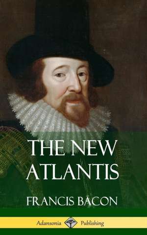 The New Atlantis (Classic Books of Enlightenment Philosophy) (Hardcover) de Francis Bacon