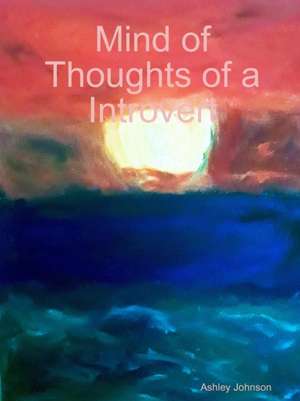 Mind of Thoughts of a Introvert de Ashley Johnson