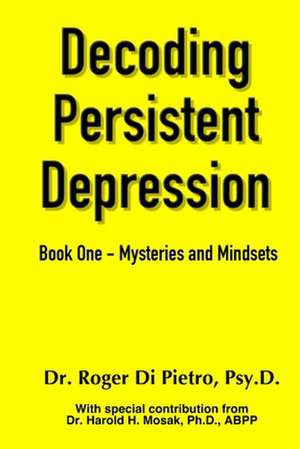 Decoding Persistent Depression de Roger Di Pietro