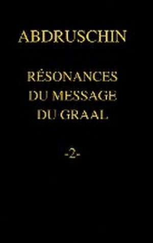 Résonances Du Message Du Graal -2- de Abdruschin