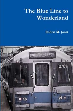 The Blue Line to Wonderland de Robert M. Joost