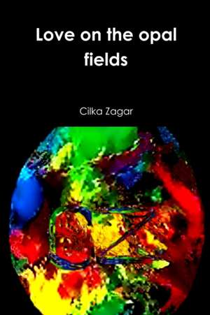 Love on the opal fields de Cilka Zagar