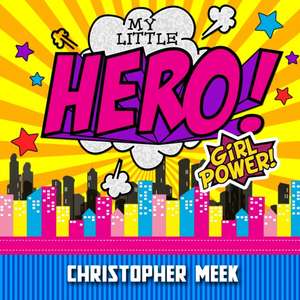 My Little Hero! Girl Power! de Christopher Meek