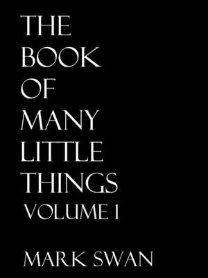 The Book Of Many Little Things Volume 1 de Mark Swan