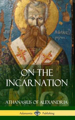 On the Incarnation (Hardcover) de Athanasius Of Alexandria