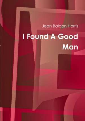 I Found A Good Man de Jean Baldon Harris