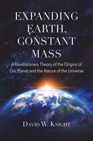 Expanding Earth, Constant Mass de David W. Knight