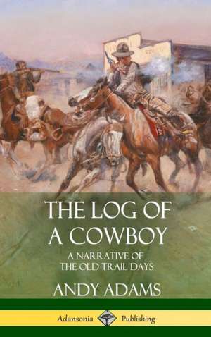 The Log of a Cowboy de Andy Adams