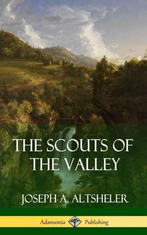 The Scouts of the Valley (Hardcover) de Joseph A. Altsheler