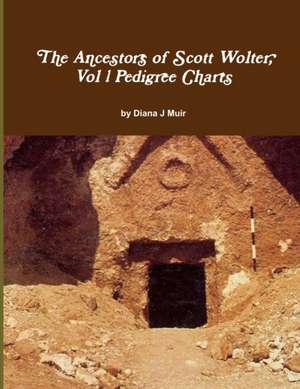 The Ancestors of Scott Wolter, Vol 1 Pedigree Charts de Diana J Muir