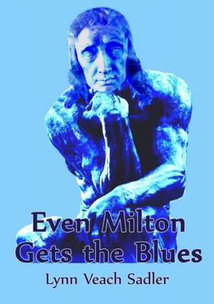 Even Milton Gets the Blues de Lynn Veach Sadler