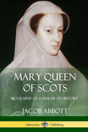 Mary Queen of Scots de Jacob Abbott