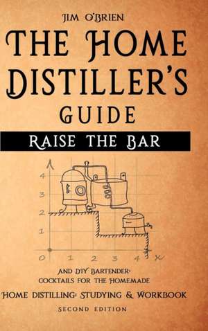 Raise the Bar - The Home Distiller's Guide de Jim O'Brien