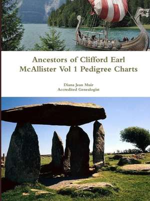 Ancestors of Clifford Earl McAllister Vol 1 Pedigree Charts de Diana Jean Muir