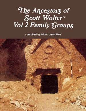 The Ancestors of Scott Wolter - Vol 2 Family Groups de Diana Jean Muir