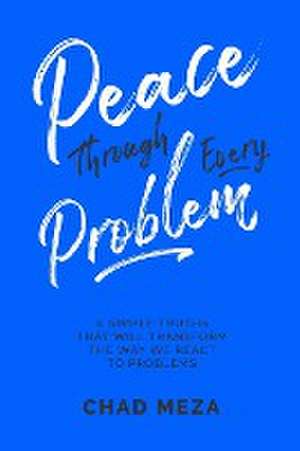 Peace Through Every Problem de Chad Meza