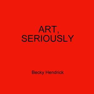 Art, Seriously de Becky Hendrick