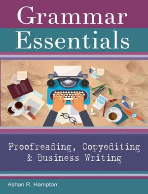 Grammar Essentials for Proofreading, Copyediting & Business Writing de Ashan R. Hampton