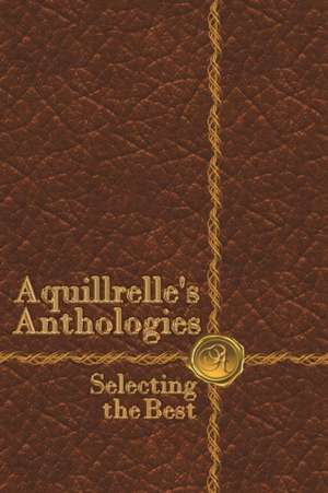 AquillrelleÕs Anthologies, Selecting the Best de Aquillrelle