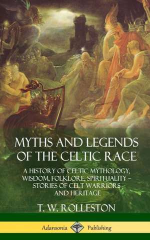 Myths and Legends of the Celtic Race de T. W. Rolleston