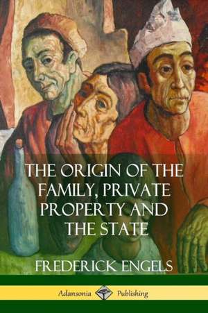 The Origin of the Family, Private Property and the State de Frederick Engels