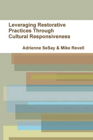 Leveraging Restorative Practices Through Cultural Responsiveness de Michael Revell