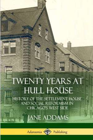 Twenty Years at Hull House de Jane Addams