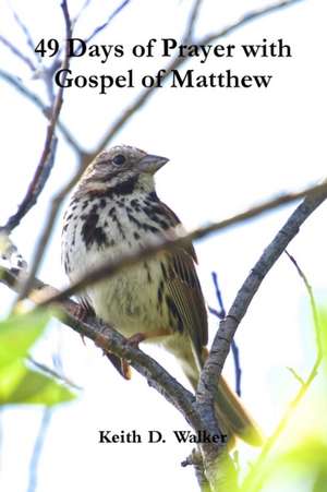 49 Days of Prayer with Gospel of Matthew de Keith D. Walker