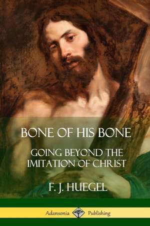 Bone of His Bone de F. J. Huegel