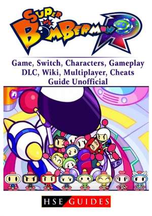 Super Bomberman R Game, Switch, Characters, Gameplay, DLC, Wiki, Multiplayer, Cheats, Guide Unofficial de Hse Guides