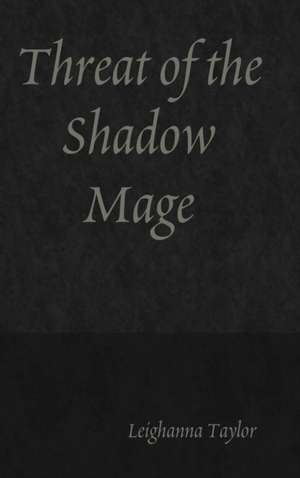 Threat of the Shadow Mage de Leighanna Taylor