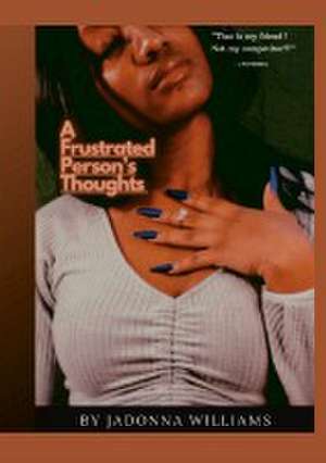 A Frustrated Person's Thoughts de Jadonna Williams