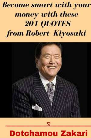 Become smart with your money with these 201 quotes from Robert Kiyosaki de Dotchamou Zakari