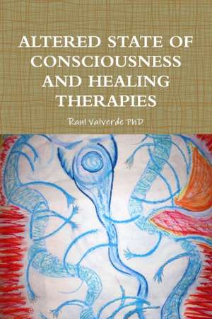 ALTERED STATE OF CONSCIOUSNESS AND HEALING THERAPIES de Raul Valverde