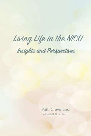 Living Life in the NICU de Patti Cleveland