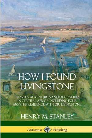 How I Found Livingstone de Henry M. Stanley