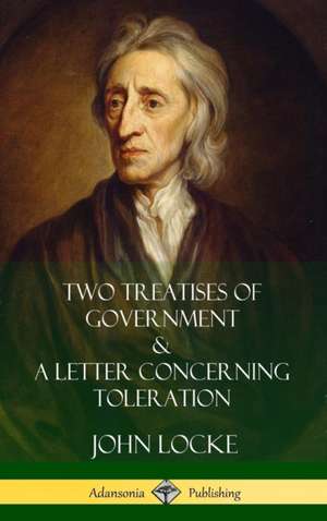 Two Treatises of Government and A Letter Concerning Toleration (Hardcover) de John Locke