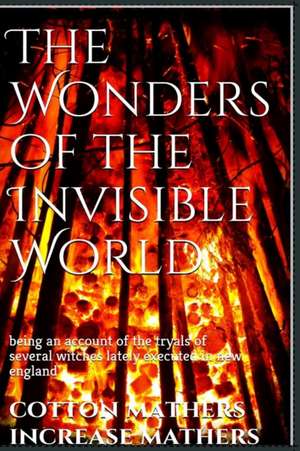 The Wonders of the Invisible World de Increase Mather