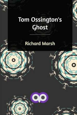 Tom Ossington's Ghost de Richard Marsh