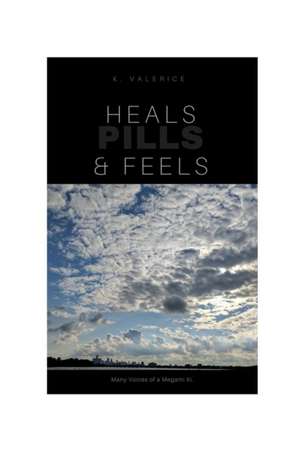 Heals, Feels & Pills de K. Valerice