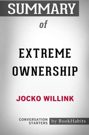 Summary of Extreme Ownership by Jocko Willink de Bookhabits