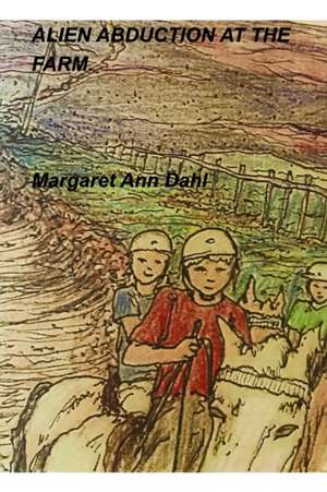 Alien Abduction from the Farm de Margaret Ann Dahl