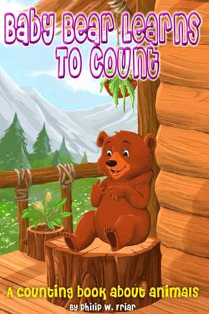 Baby bear learns to count de Philip W Friar