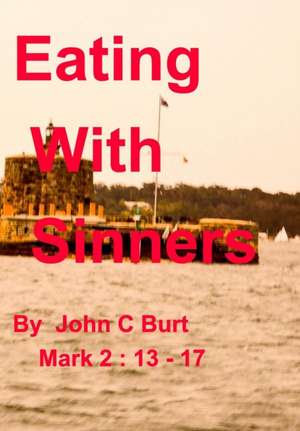Eating With Sinners. de John C Burt