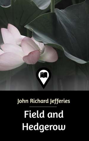 Field and Hedgerow de John Richard Jefferies